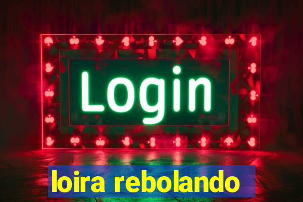 loira rebolando